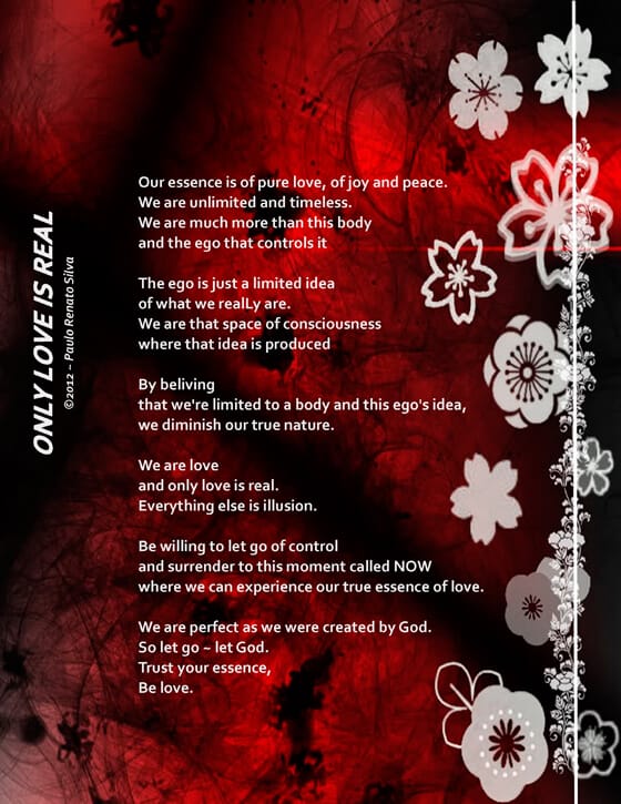 love, real, essence, joy, peace, unlimited, timeless, body, ego ideas, consciousness, believe, nature, illusion, control, surrender, NOW, perfect, God, trust, Paulo Renato Silva