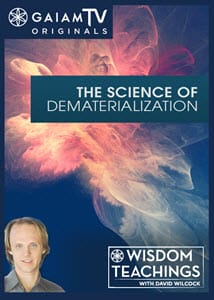 Dematerialization_David-Wilcock_GaiamTV_OMTimes