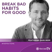 break-bad-habits_GaiamTV_OMTimes