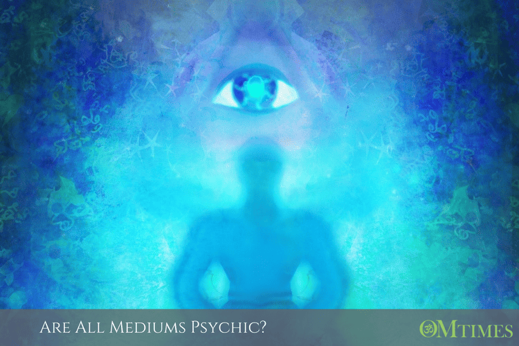 Are All Mediums Psychic? OMTimes