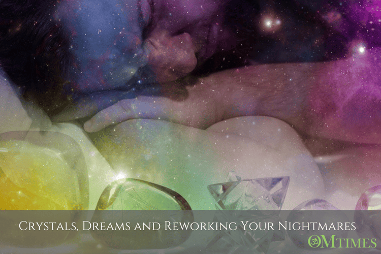 Crystals, Dreams and Reworking Your Nightmares OMTimes