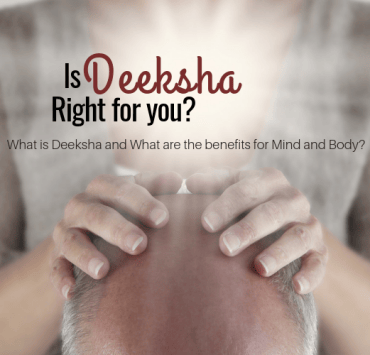What is Deeksha and are the benefits for Mind and Body
