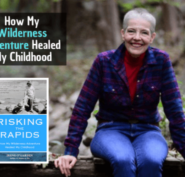  Irene O’Garden How My Wilderness Adventure Healed My Childhood OMTimes