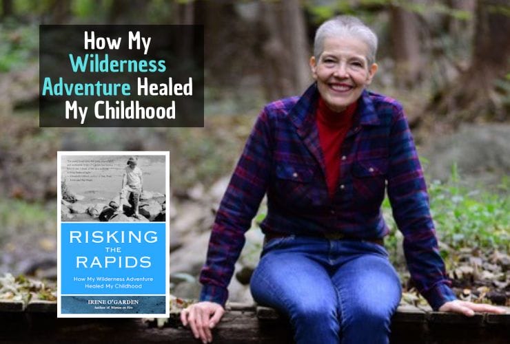  Irene O’Garden How My Wilderness Adventure Healed My Childhood OMTimes
