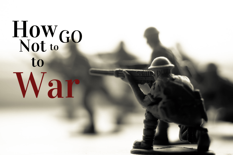 How Not to Go to War