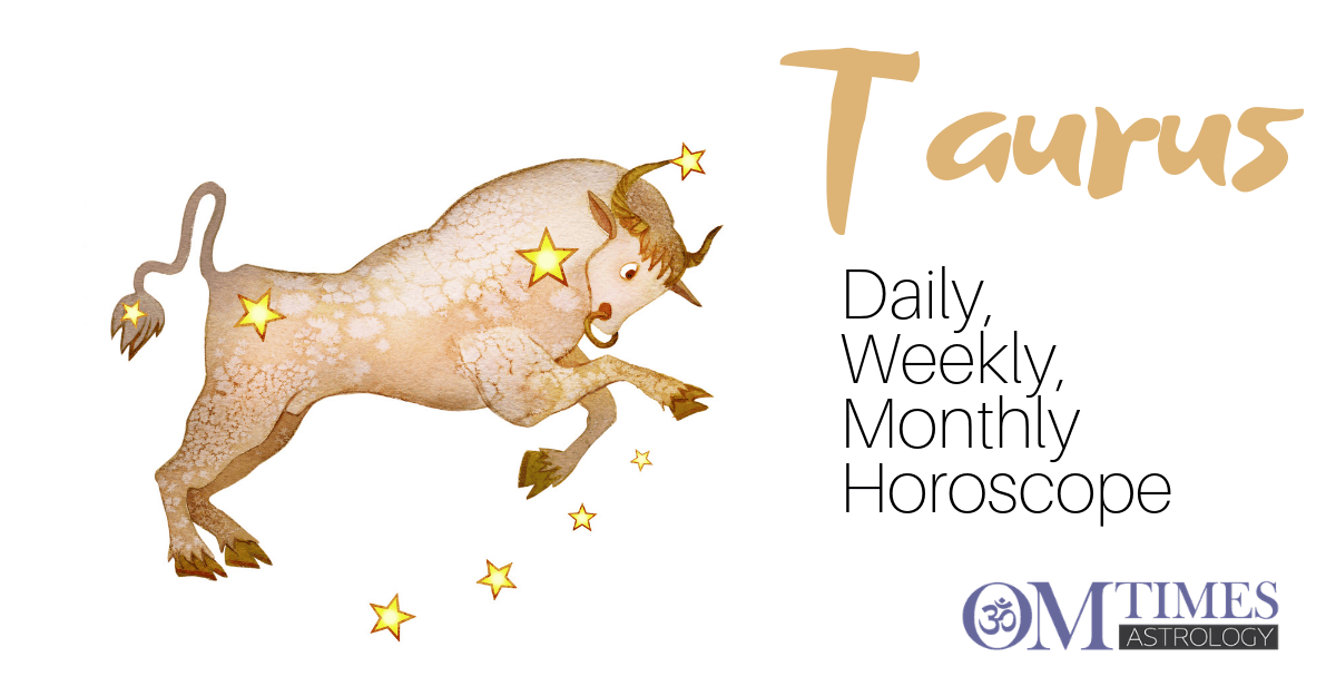 Taurus Daily, Weekly, Monthly Horoscopes OMTimes Magazine
