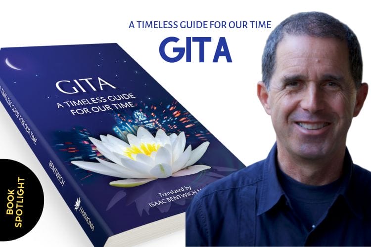 Gita A Timeless Guide For Our Time Isaac Bentwich MD Bhagavad Gita OMTimes