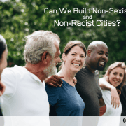 Can We Build Non-Sexist and Non-Racist Cities