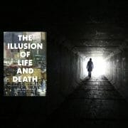 The Illusion of Life and Death