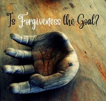 Is Forgiveness the Goal?