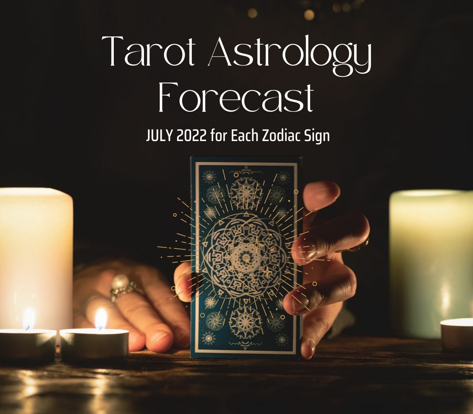 Tarot Astrology Forecast July 2022