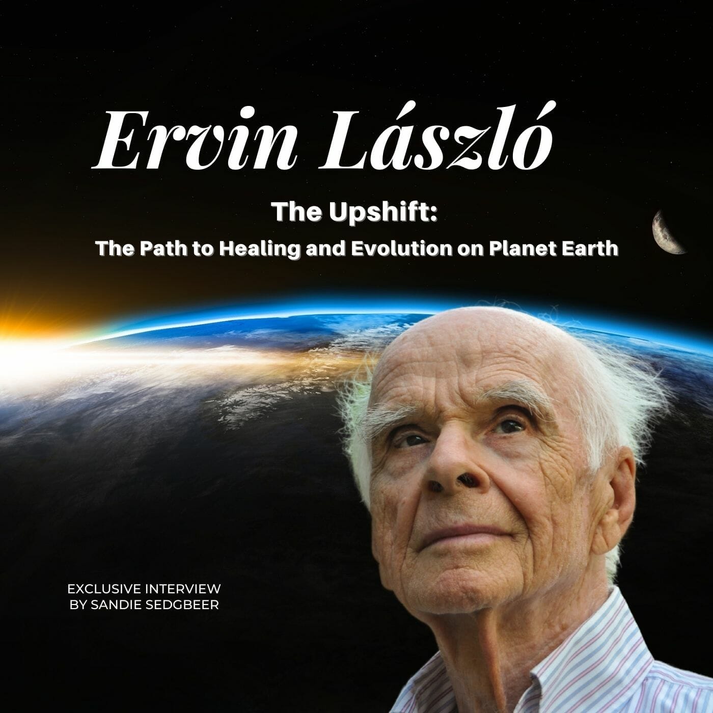 Ervin László The Upshift: The Path to Healing and Evolution on Planet Earth Omtimes Magazine cover