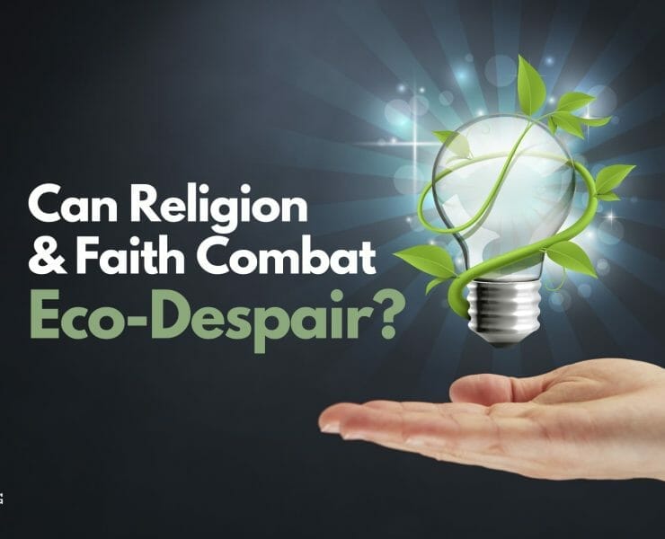 Can Religion and Faith Combat Eco-Despair?