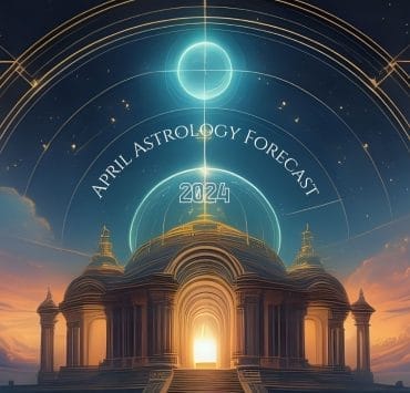 Astrology Forecast April 2024