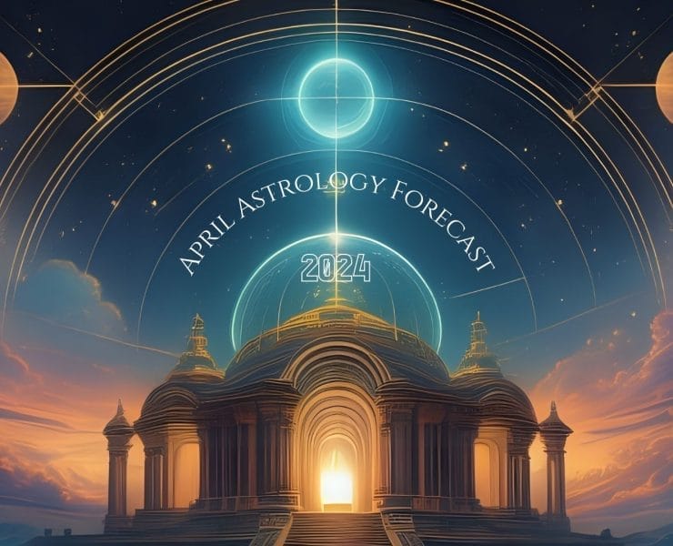 Astrology Forecast April 2024