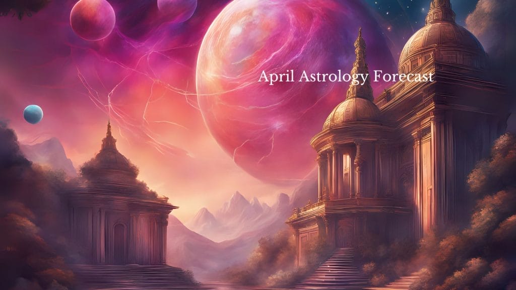 Astrology Forecast April 2024